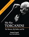 This Was Toscanini: The Maestro, My Father, and Me