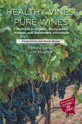 Healthy Vines, Pure Wines: Methods in Organic, Biodynamic®, Natural, and Sustainable Viticulture (Tourism and Hospitality Management Collection)