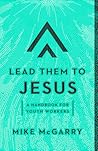 Lead Them to Jesus by Mike McGarry