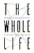 The Whole Life: 52 Weeks of...