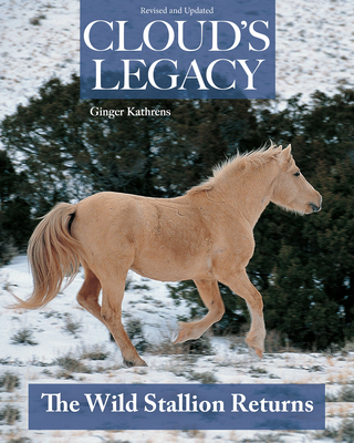 Cloud's Legacy: The Wild Stallion Returns, Revised Edition (CompanionHouse Books) The Saga of Cloud Continues - Companion Book to the PBS Nature Documentary Following the Wild Horses of the Arrowheads