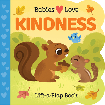 Babies Love Kindness: A Lift-a-Flap Board Book for Babies and Toddlers - Empathy, Kindness, and Social-Emotional Learning Concepts