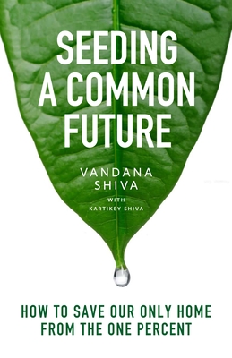 Seeding a Common Future: How to Save Our Only Home From the One Percent