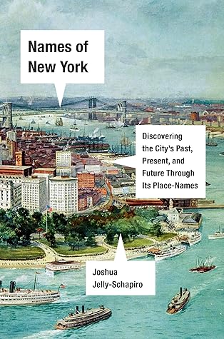 Names of New York: Discovering the City's Past, Present, and Future Through Its Place-Names