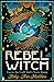 Rebel Witch: Carve the Craft that's Yours Alone