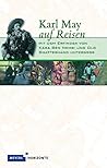 Karl May auf Reisen - Mit dem Erfinder von Kara Ben Nemsi und Old Shatterhand unterwegs