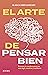 El arte de pensar bien (Spanish Edition)
