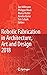 Robotic Fabrication in Architecture, Art and Design 2018 by Jan Willmann