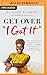 Get Over "I Got It": How to...