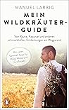 Mein Wildkräuter-Guide: Von Rauke, Rapunzel und anderen schmackhaften Entdeckungen am Wegesrand