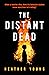 The Distant Dead: An unforgettable thriller, 'powerful and poignant' (People Magazine)