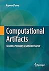 Computational Artifacts: Towards a Philosophy of Computer Science (Theory and Applications of Computability)