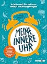 Meine innere Uhr: Arbeits- und Biorhythmus endlich in Einklang bringen. Mit 3-Schritte-Programm für mehr Gesundheit und Leistungskraft (German Edition)