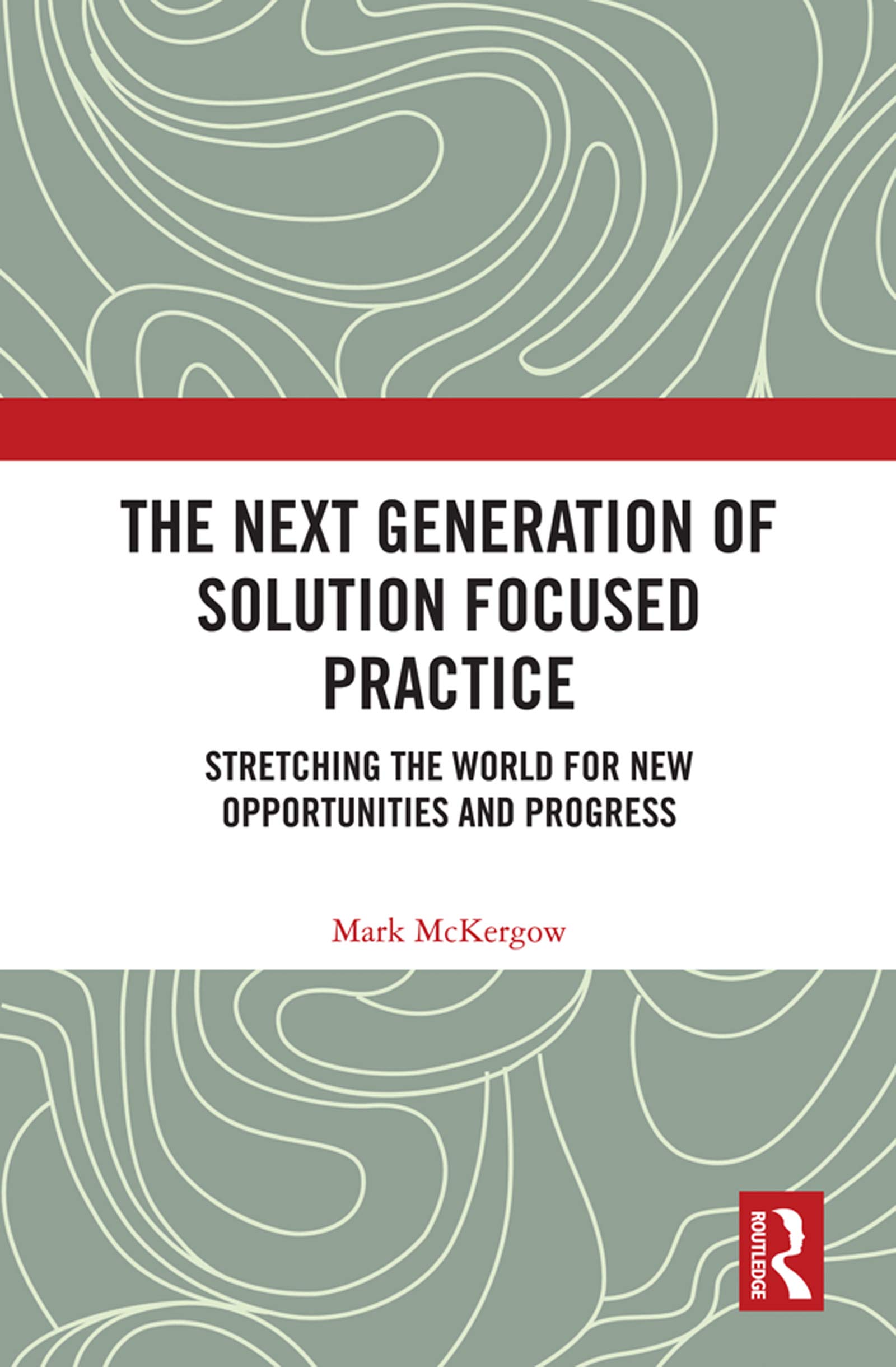 The Next Generation of Solution Focused Practice: Stretching the World for New Opportunities and Progress (Kindle Edition)