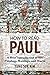 How to Read Paul: A Brief Introduction to His Theology, Writings, and World