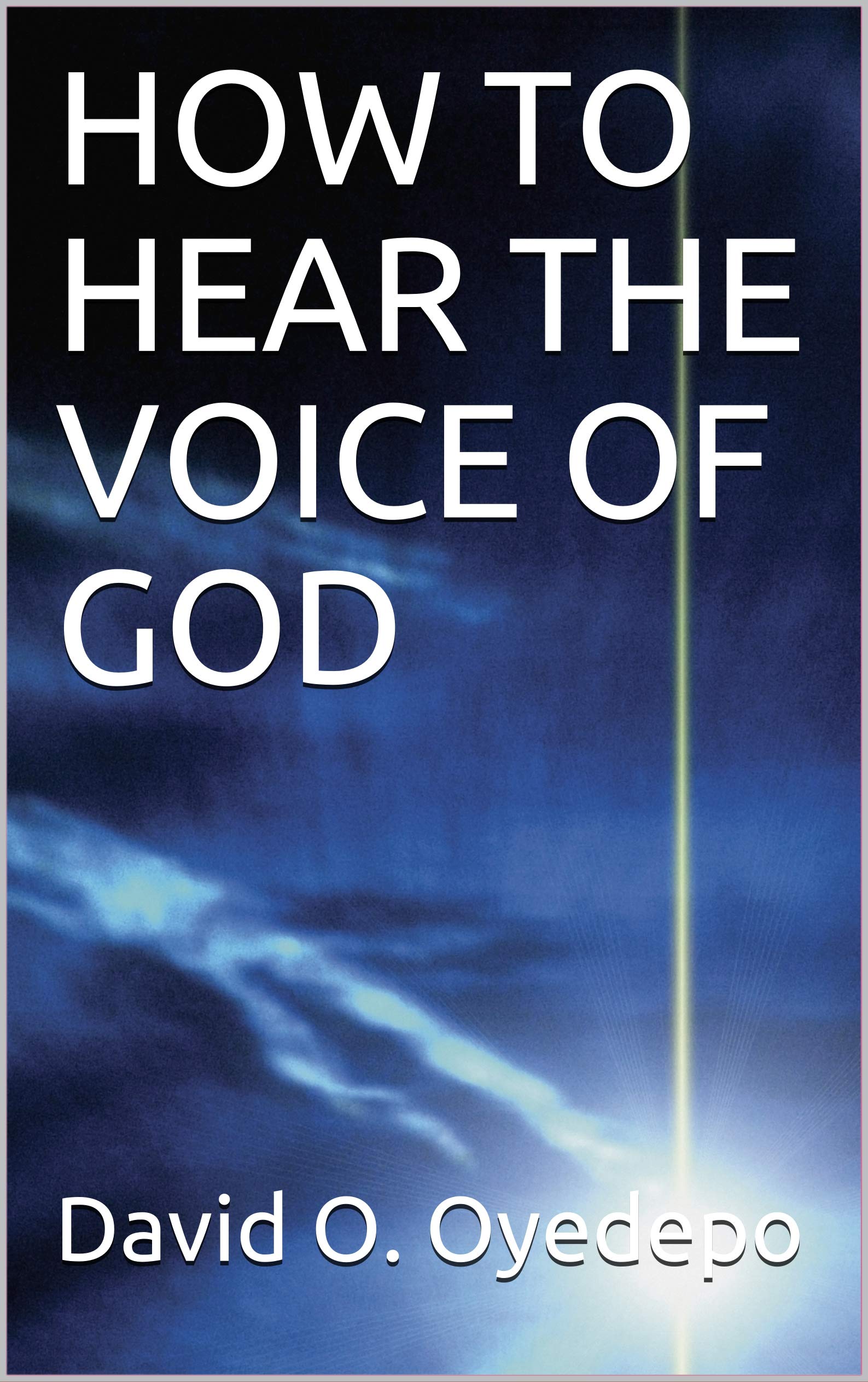 HOW TO HEAR THE VOICE OF GOD (Kindle Edition)