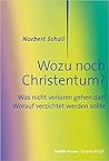Wozu noch Christentum?: Was nicht verloren gehen darf. Worauf verzichtet werden sollte