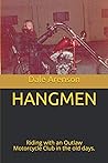 HANGMEN: Riding with an Outlaw Motorcycle Club in the old days. (Hangmen Motorcycle Club) HANGMEN: Riding with an Outlaw Motorcycle Club in the old days. (Hangmen Motorcycle Club)