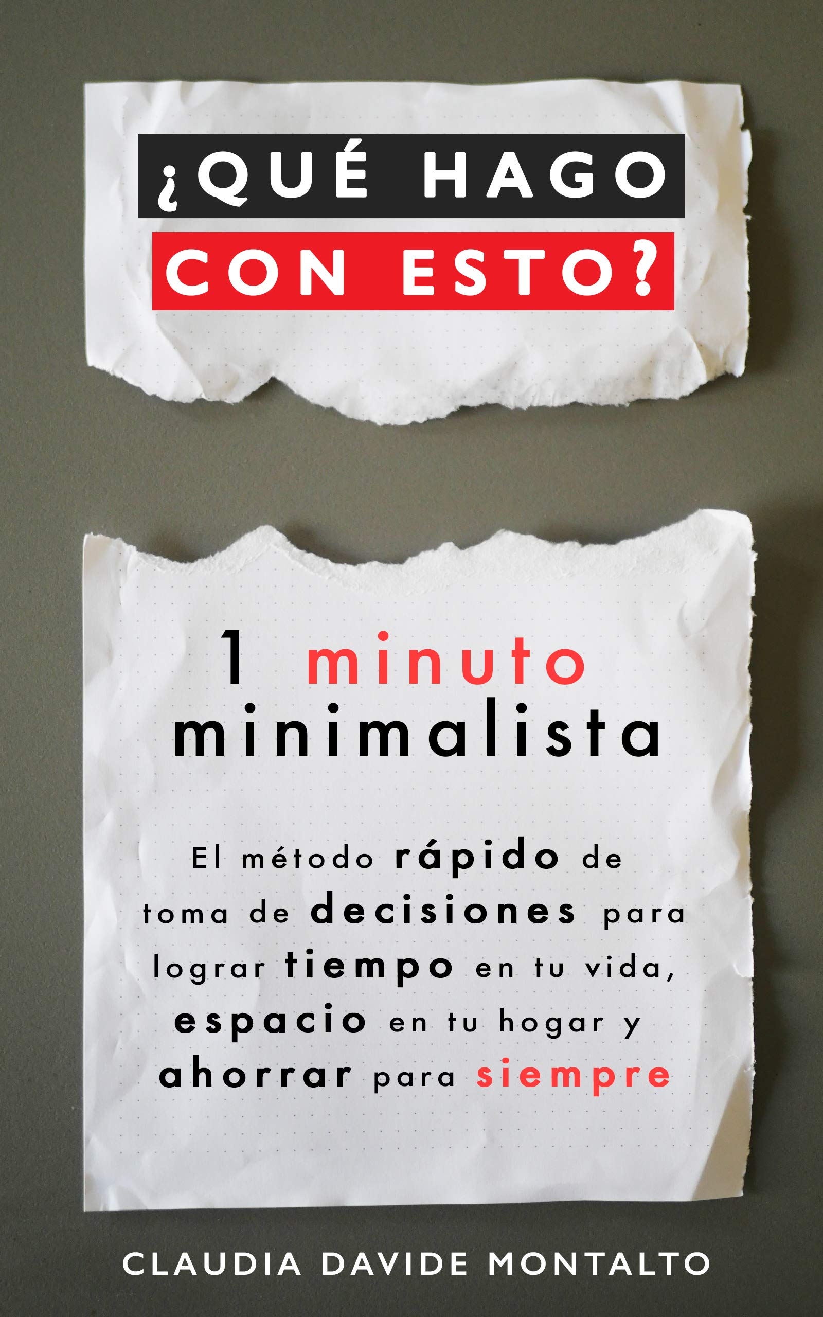 ¿QUÉ HAGO CON ESTO?: 1 minuto minimalista - El método rápido de toma de decisiones para lograr tiempo en tu vida, espacio en tu hogar y ahorrar para siempre (ebook)