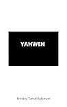 YAHWEH by Brittany Tieniel Robinson