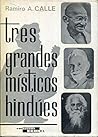 Tres grandes místicos hindúes: Ramana Maharsi, Mohandas Ganchi, Rabindranath Tagore
