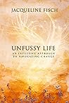 Unfussy Life: An Intuitive Approach to Navigating Change