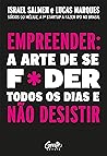 Empreender: a arte de se f*der todos os dias nunca desistir