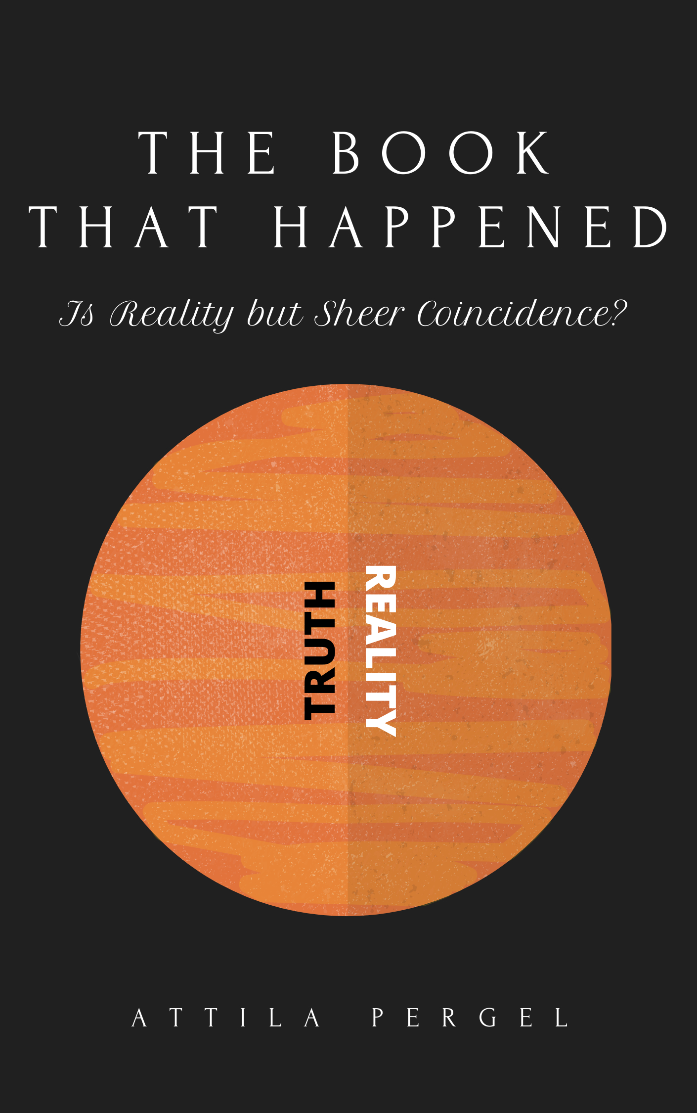 THE BOOK THAT HAPPENED – Is Reality but Sheer Coincidence? (Kindle Edition)