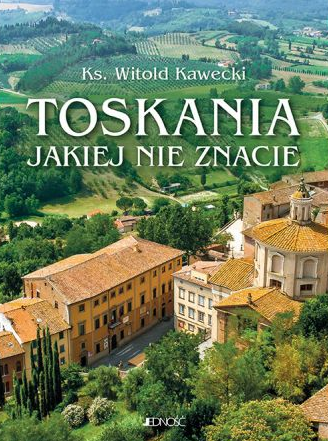 Toskania jakiej nie znacie. Przewodnik artystyczny