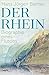 Der Rhein: Biographie eines Flusses