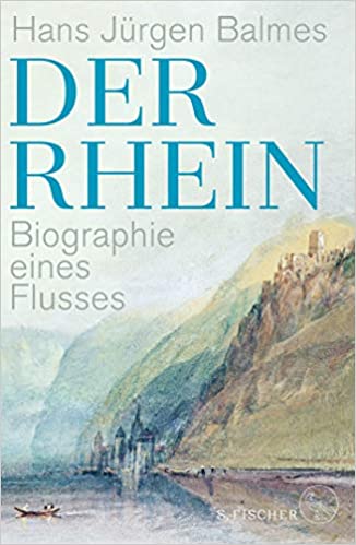 Der Rhein: Biographie eines Flusses