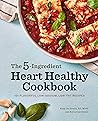 5-Ingredient Heart Healthy Cookbook: 101 Flavorful Low-Sodium, Low-Fat Recipes 5-Ingredient Heart Healthy Cookbook: 101 Flavorful Low-Sodium, Low-Fat Recipes