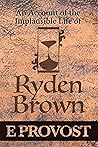 An Account of the Implausible Life of Ryden Brown