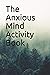 The Anxious Mind Activity Book