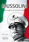 Mussolini : une histoire du fascisme italien