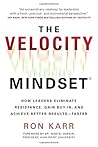The Velocity Mindset®: How Leaders Eliminate Resistance, Gain Buy-in, and Achieve Better Results―Faster