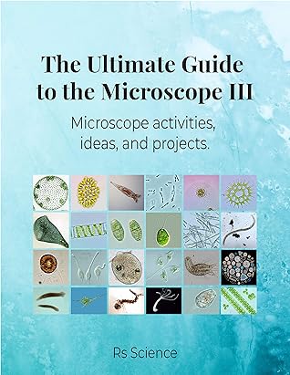 The Ultimate Guide to the Microscope III: Microscope activities, ideas, and projects