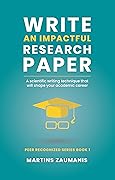 Write an impactful research paper: A scientific writing technique that will shape your academic career