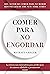 Comer para no engordar: La ciencia más innovadora para perder peso de manera saludable y permanente (Divulgación) (Spanish Edition)