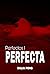 Perfecta (Perfectos, #1)
