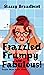 Frazzled, Frumpy and Fabulous!