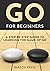 Go for Beginners: A Step-By-Step Guide to Learning the Game of Go