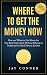 Where To Get The Money Now by Jay Conner Where To Get The Money Now by Jay Conner