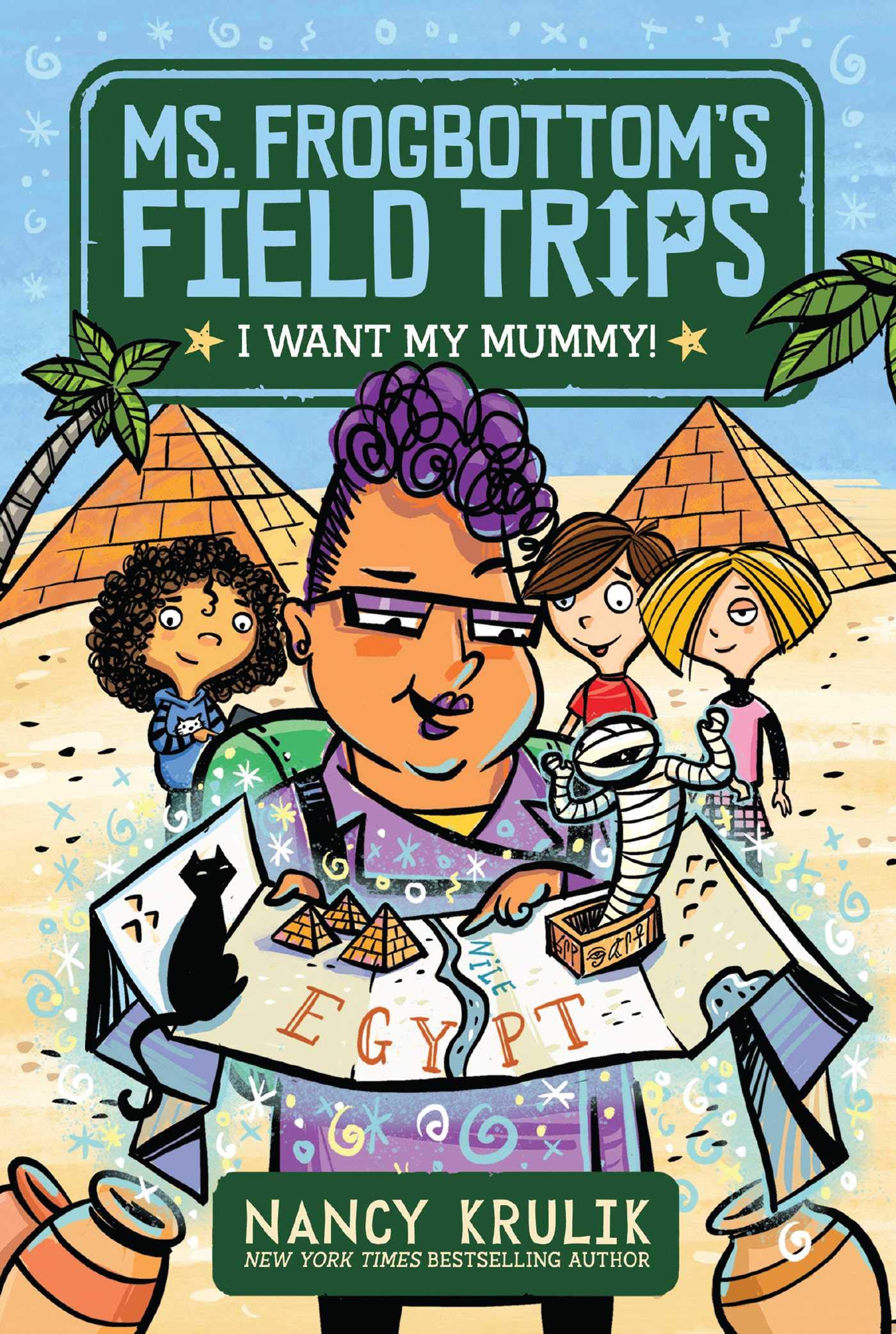 I Want My Mummy! (Ms. Frogbottom's Field Trips Book 1)