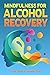 Mindfulness for Alcohol Rec...