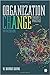 Organization Change: Theory and Practice