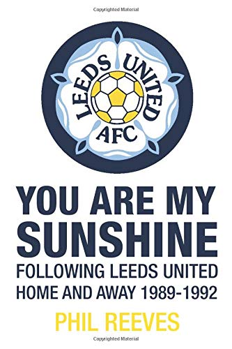 You Are My Sunshine - Following Leeds United Home and Away 1989-1992 (Paperback)