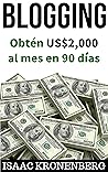Blogging: Obtén US$ 2000 al mes en 90 días (Spanish Edition)