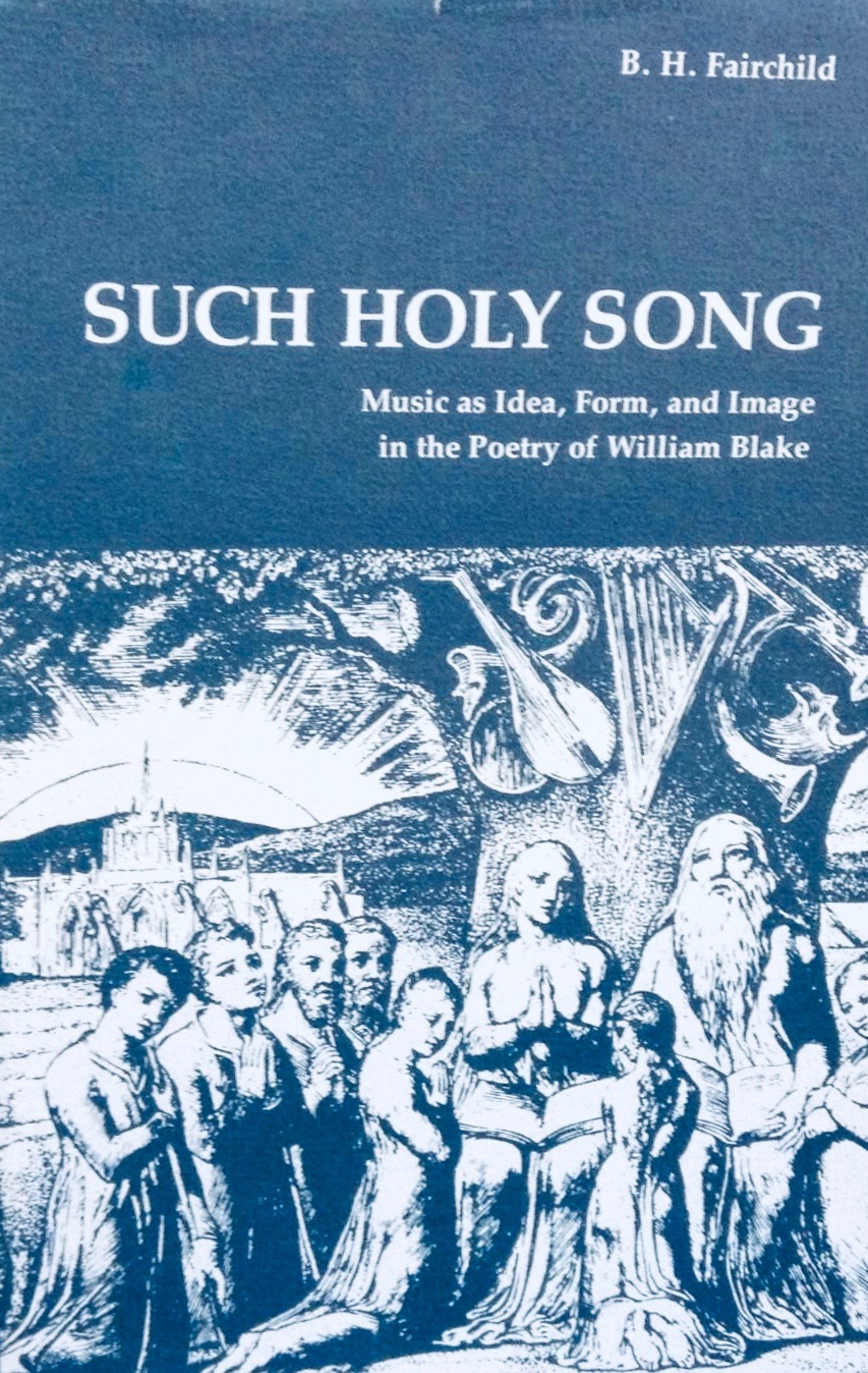 Such Holy Song - Music as idea, form, and image in the poetry of William Blake