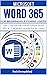 MICROSOFT WORD 365 FOR BEGINNERS & POWER USERS: The Concise Microsoft Office Word 365 A-Z Mastery Guide for All Users